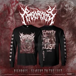 PRE-ORDER - LONG SLEEVE - RIGOROUS - SLAVERY TO THE LUST