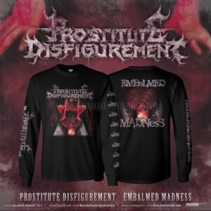 PRE-ORDER - LONG SLEEVE - PROSTITUTE DISFIGUREMENT - EMBALMED MADNESS