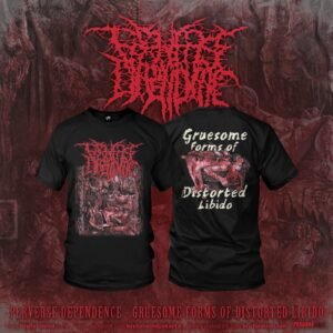 PRE-ORDER - T-SHIRT - PERVERSE DEPENDENCE - GRUESOME FORMS OF DISTORTED LIBIDO