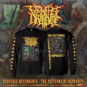 PRE-ORDER - LONG SLEEVE - PERVERSE DEPENDENCE - THE PATTERNS OF DEPRAVITY