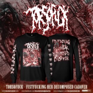 PRE-ORDER - LONG SLEEVE - TORSOFUCK - FISTFUCKING HER DECOMPOSED CADAVER