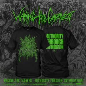 PRE-ORDER - T-SHIRT - WAKING THE CADAVER - AUTHORITY THROUGH INTIMIDATION - GREEN LOGO