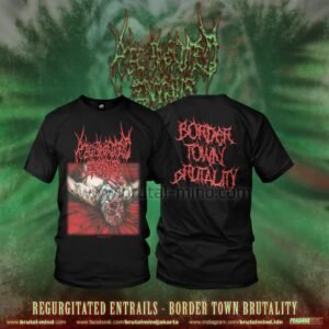 PRE-ORDER - T-SHIRT - REGURGITATED ENTRAILS - BORDER TOWN BRUTALITY