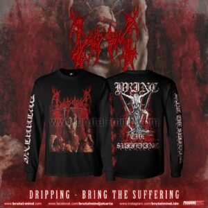 PRE-ORDER - LONG SLEEVE - DRIPPING - BRING THE SUFFERING