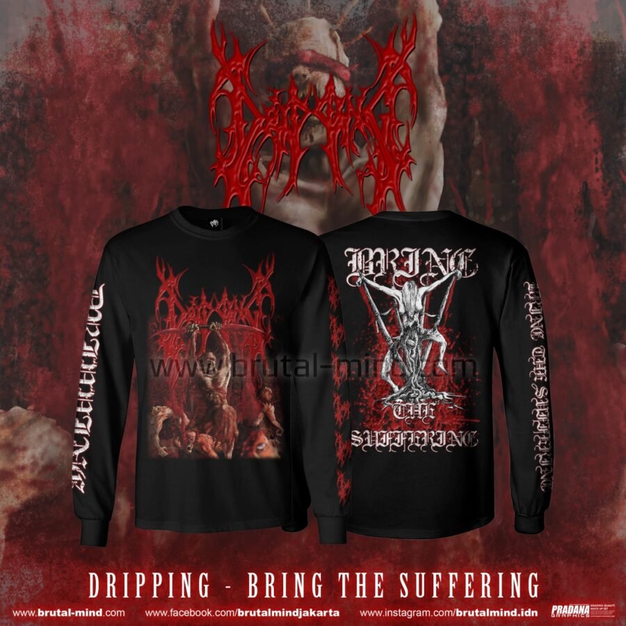 PRE-ORDER - LONG SLEEVE - DRIPPING - BRING THE SUFFERING