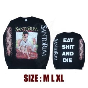 LONG SLEEVE - SANTORUM - Eat Shit And Die